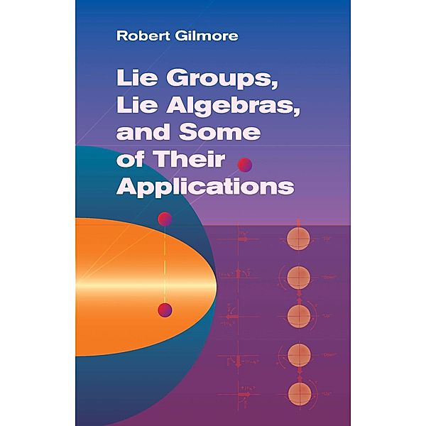 Lie Groups, Lie Algebras, and Some of Their Applications / Dover Books on Mathematics, Robert Gilmore