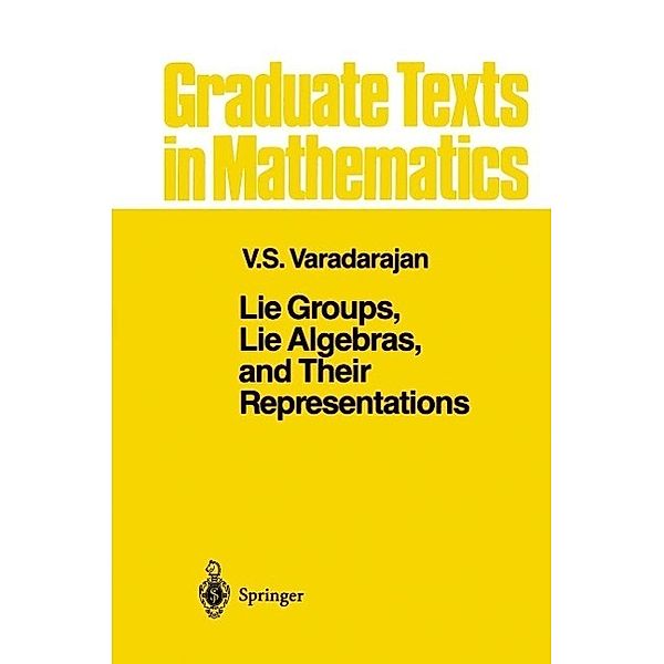 Lie Groups, Lie Algebras, and Their Representations / Graduate Texts in Mathematics Bd.102, V. S. Varadarajan