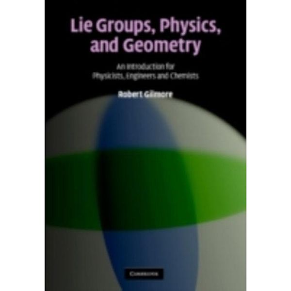 Lie Groups, Physics, and Geometry, Robert Gilmore