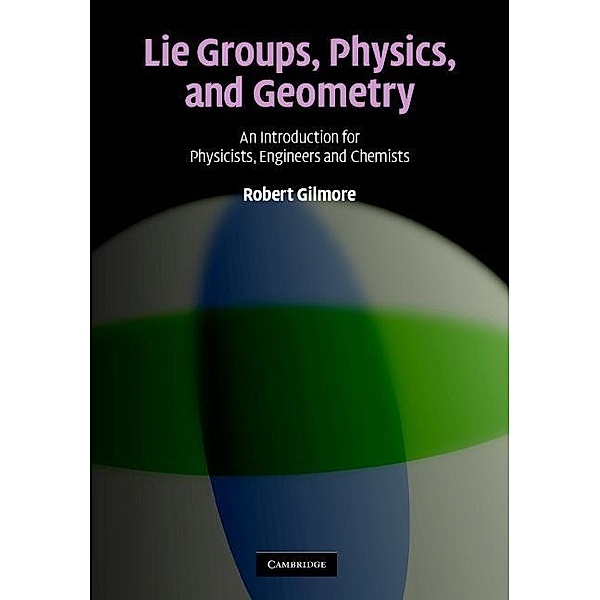 Lie Groups, Physics, and Geometry, Robert Gilmore