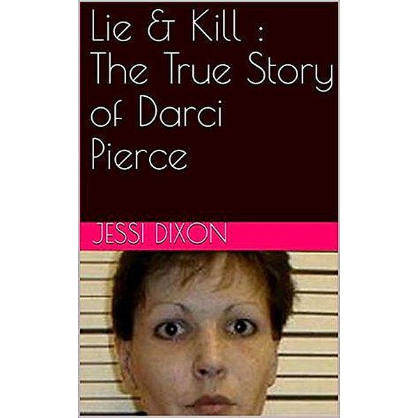 Lie & Kill : The True Story of Darci Pierce, Jessi Dixon