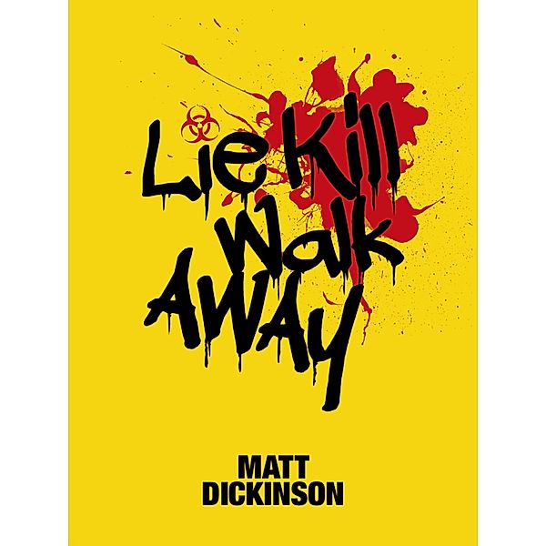 Lie Kill Walk Away, Matt Dickinson