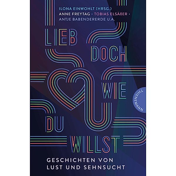 Lieb doch, wie du willst, Antje Babendererde, Tobias Steinfeld, Anke Weber, Jennifer Benkau, Caroline Brinkmann, Benni Cullen, Ilona Einwohlt, Tobias Elsäßer, Kathrin Schrocke, Deniz Selek, Kai Spellmeier