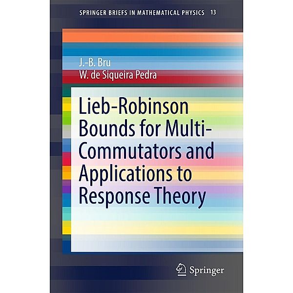 Lieb-Robinson Bounds for Multi-Commutators and Applications to Response Theory / SpringerBriefs in Mathematical Physics Bd.13, J. -B. Bru, W. de Siqueira Pedra