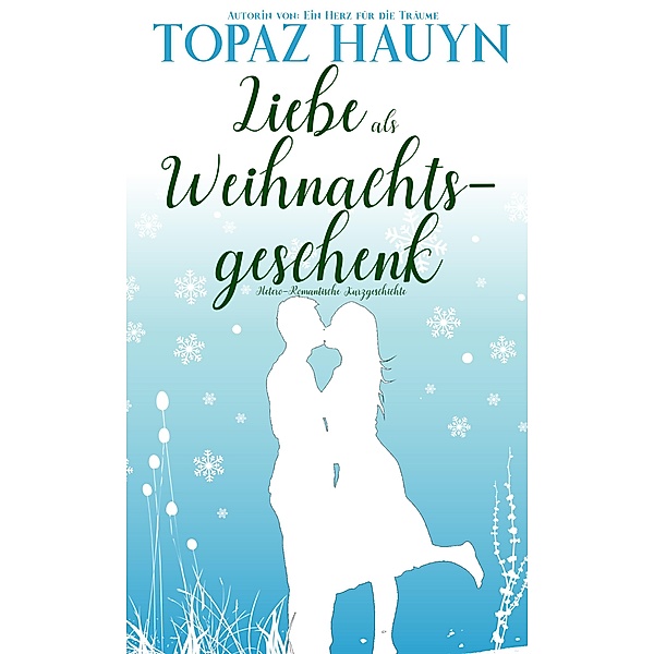 Liebe als Weihnachtsgeschenk / Romantische Kurzgeschichten der Liebe Bd.7, Topaz Hauyn