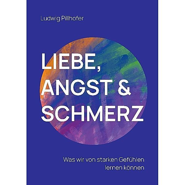 Liebe, Angst & Schmerz, Ludwig Pillhofer