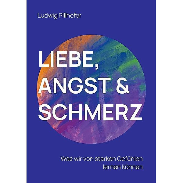 Liebe, Angst & Schmerz, Ludwig Pillhofer
