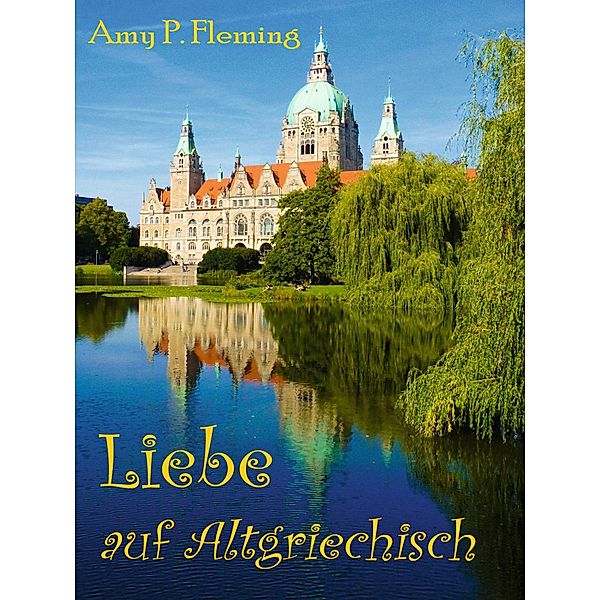 Liebe auf Altgriechisch, Amy P. Fleming