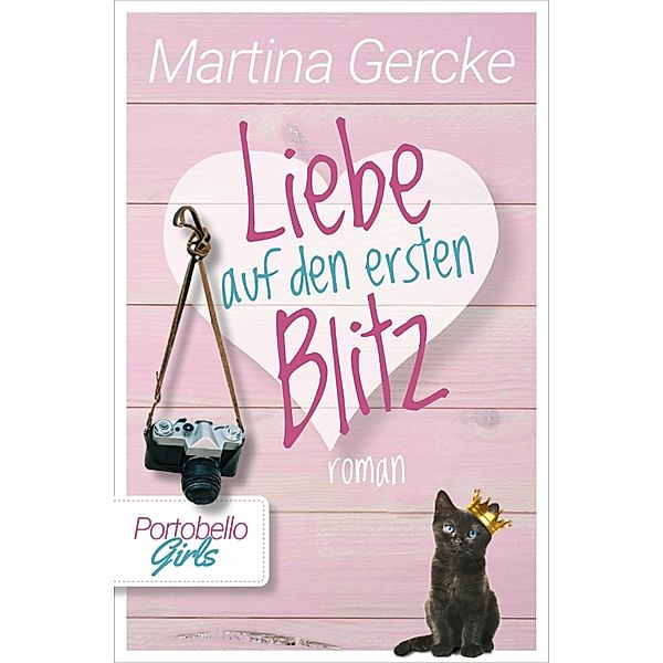 Liebe auf den ersten Blitz: Portobello Girls / Portobello Girls Bd.4, Martina Gercke
