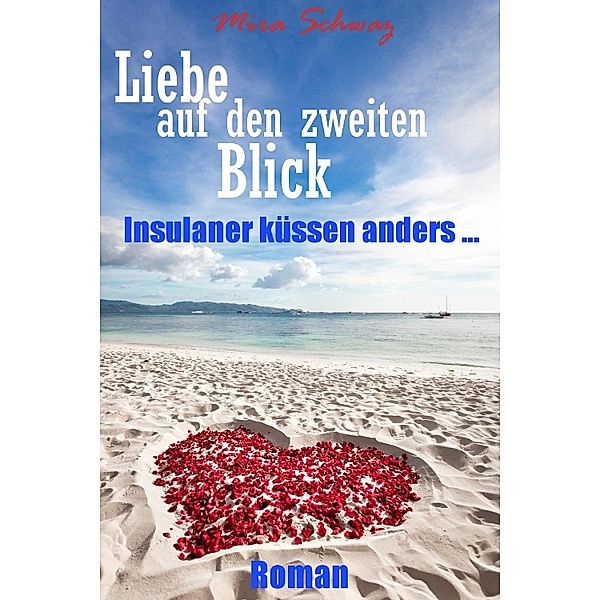 Liebe auf den zweiten Blick - Insulaner küssen anders, Mira Schwarz
