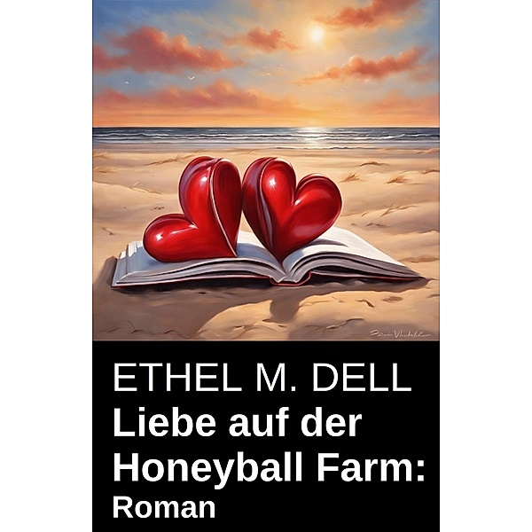 Liebe auf der Honeyball Farm: Roman, Ethel M. Dell