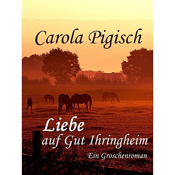 Liebe auf Gut Ihringheim, Carola Pigisch