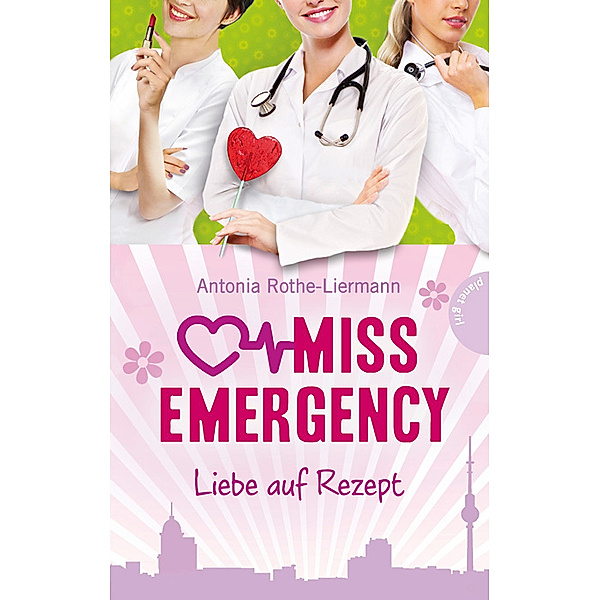 Liebe auf Rezept / Miss Emergency Bd.3, Antonia Rothe-Liermann