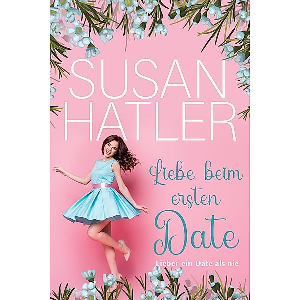 Liebe beim ersten Date (Lieber ein Date als nie, #1) / Lieber ein Date als nie, Susan Hatler