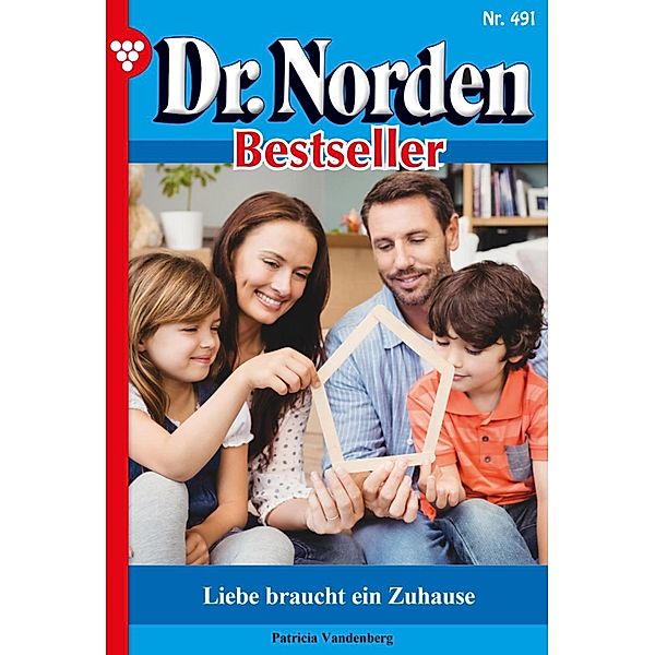Liebe braucht ein Zuhause / Dr. Norden Bestseller Bd.491, Patricia Vandenberg