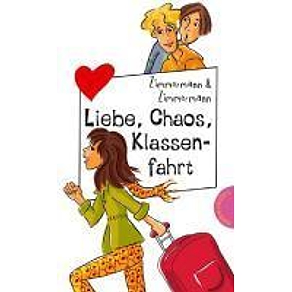 Liebe, Chaos, Klassenfahrt / Freche Mädchen - freche Bücher, Irene Zimmermann, Hans-Günther Zimmermann