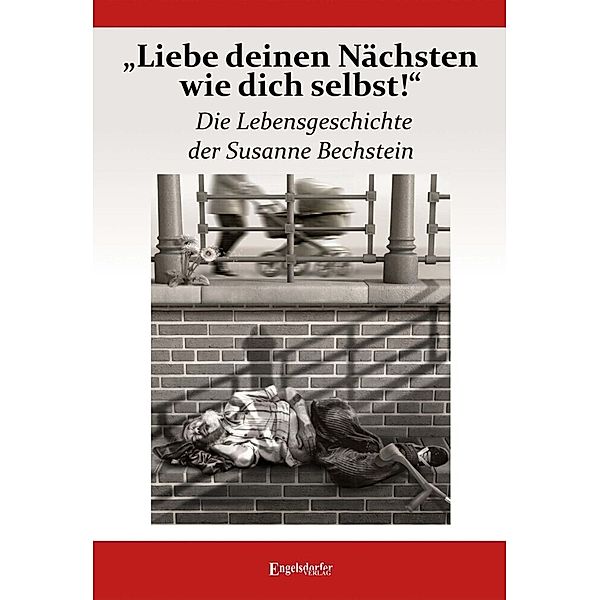 Liebe deinen Nächsten wie dich selbst! Die Lebensgeschichte der Susanne Bechstein, Susanne Bechstein