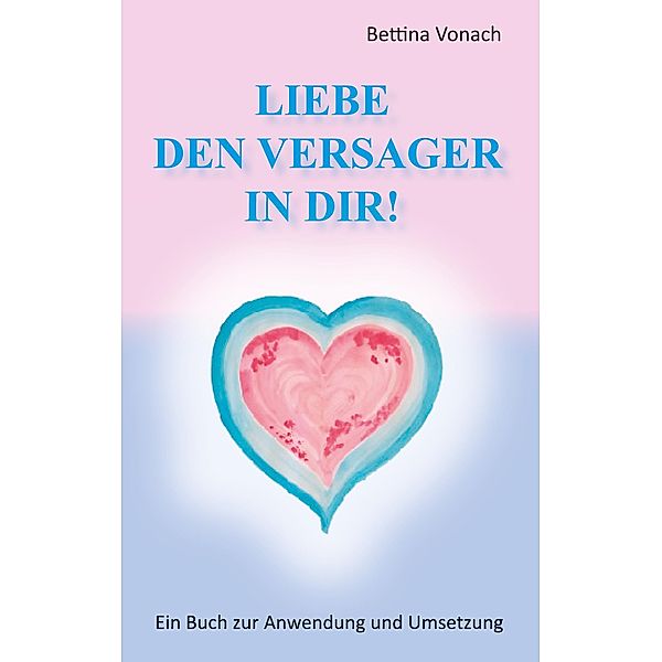 Liebe den Versager in dir!, Bettina Vonach