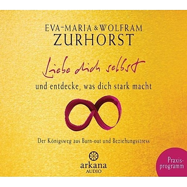 Liebe dich selbst und entdecke, was dich stark macht, 1 Audio-CD, Eva-Maria Zurhorst, Wolfram Zurhorst