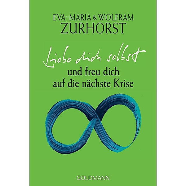Liebe dich selbst und freu dich auf die nächste Krise, Eva-Maria Zurhorst, Wolfram Zurhorst