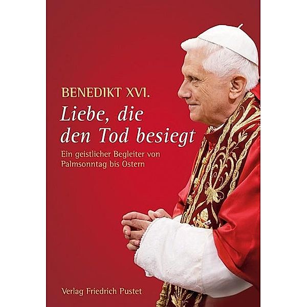 Liebe, die den Tod besiegt, Benedikt XVI.