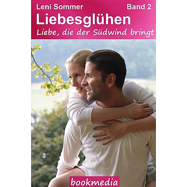 Liebe, die der Südwind bringt. Heimatroman / Liebesglühen Bd.2, Leni Sommer