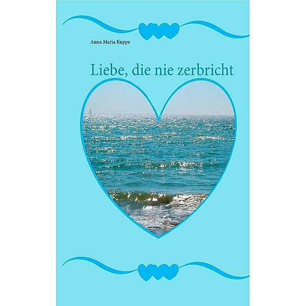 Liebe, die nie zerbricht, Anna Maria Kuppe