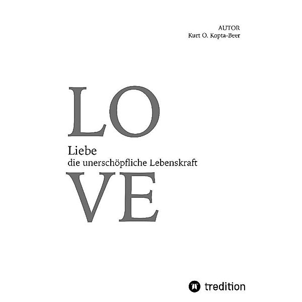 Liebe -  die unerschöpfliche Lebenskraft, Kurt Kopta-Beer