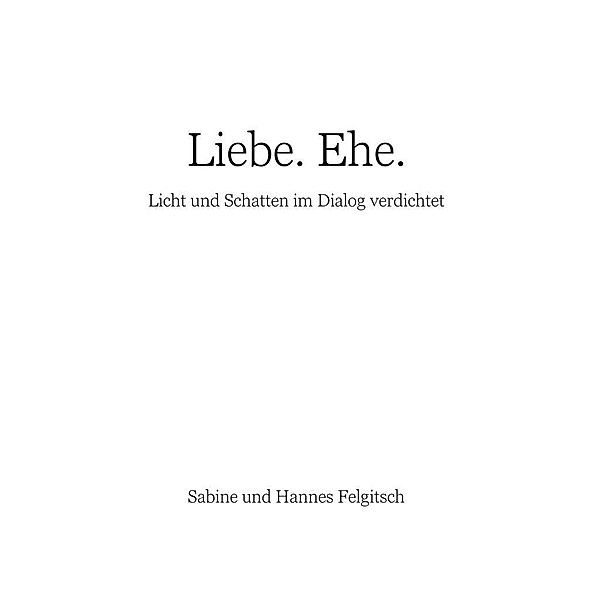 Liebe. Ehe., Sabine Felgitsch, Hannes Felgitsch