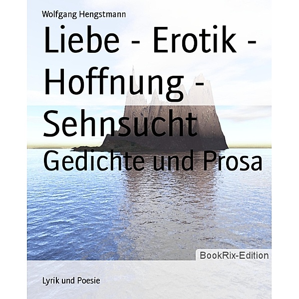 Liebe - Erotik - Hoffnung - Sehnsucht, Wolfgang Hengstmann