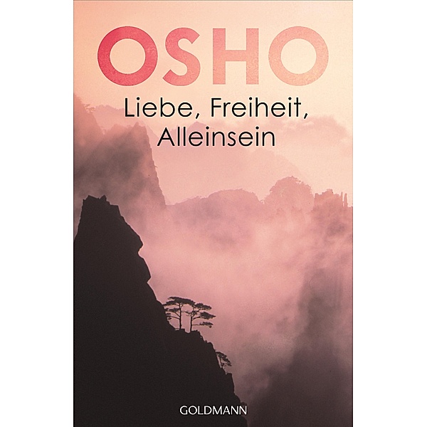 Liebe, Freiheit, Alleinsein / Goldmanns Taschenbücher Bd.21599, Osho