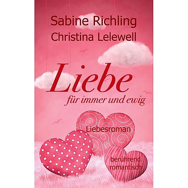 Liebe für immer und ewig, Sabine Richling, Christina Lelewell