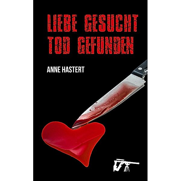 Liebe gesucht - Tod gefunden, Anne Hastert