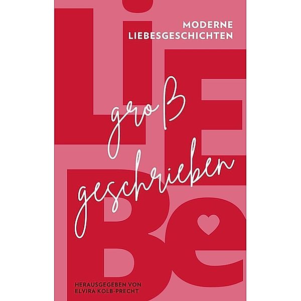 Liebe großgeschrieben, Diana Eid, Joshua Beer, Julia Gehrig, Linda Hagspiel, Susanne Kotrus, Brigitte Mattes, Melanie Michalak, Stephan Priddy, Elvira Kolb-Precht