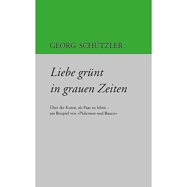 Liebe grünt in grauen Zeiten, Georg Schützler