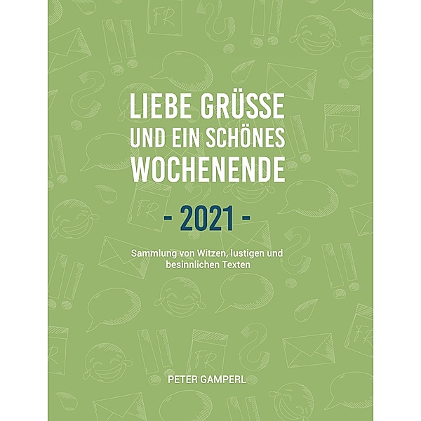 Liebe Grüße und ein schönes Wochenende 2021 / Liebe Grüße und ein schönes Wochenende Bd.3, Peter Gamperl