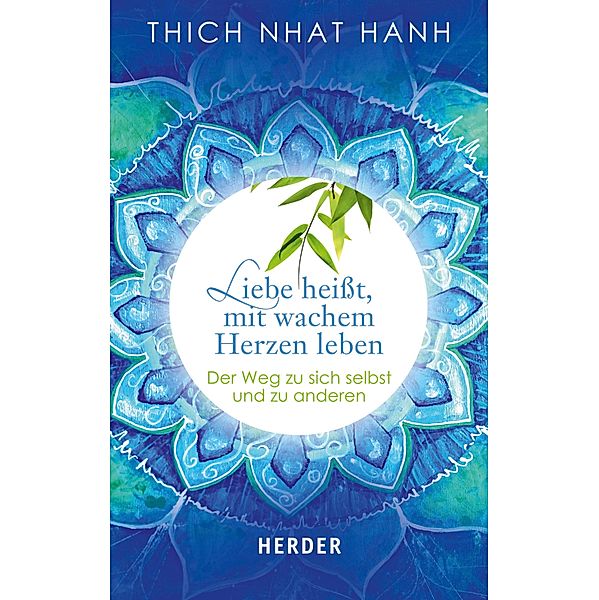 Liebe heißt, mit wachem Herzen leben / Herder Spektrum Taschenbücher Bd.80434, Thich Nhat Hanh