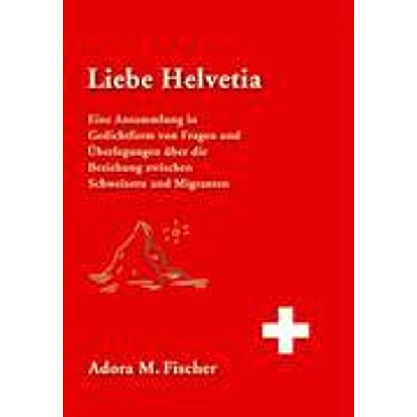 Liebe Helvetia, Adora M. Fischer