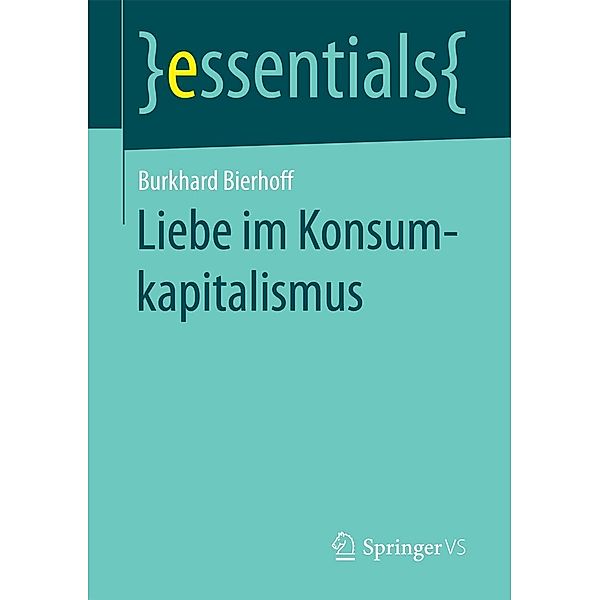 Liebe im Konsumkapitalismus / essentials, Burkhard Bierhoff