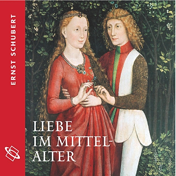 Liebe im Mittelalter (Ungekürzt), Ernst Schubert