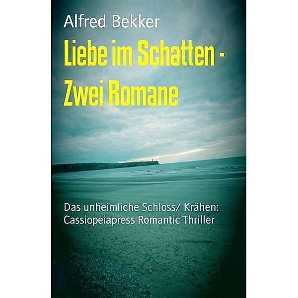 Liebe im Schatten - Zwei Romane, Alfred Bekker