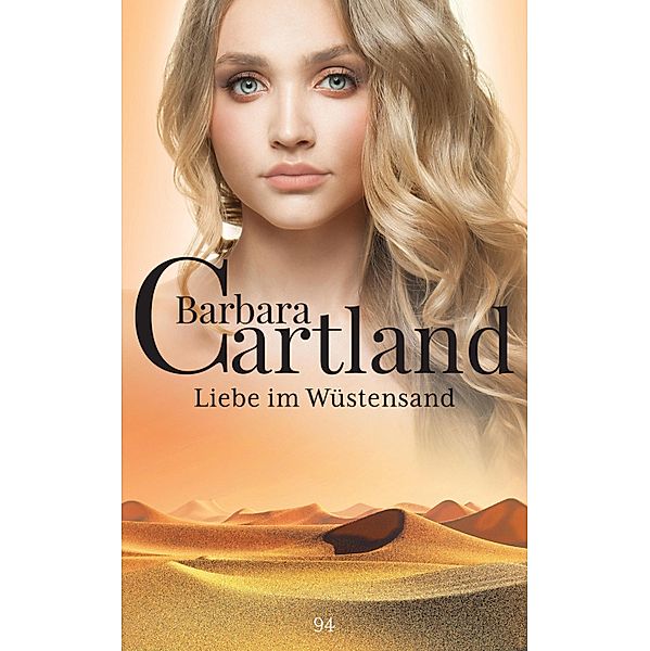 Liebe im Wüstensand / Die zeitlose Romansammlung von Barbara Cartland Bd.94, Barbara Cartland