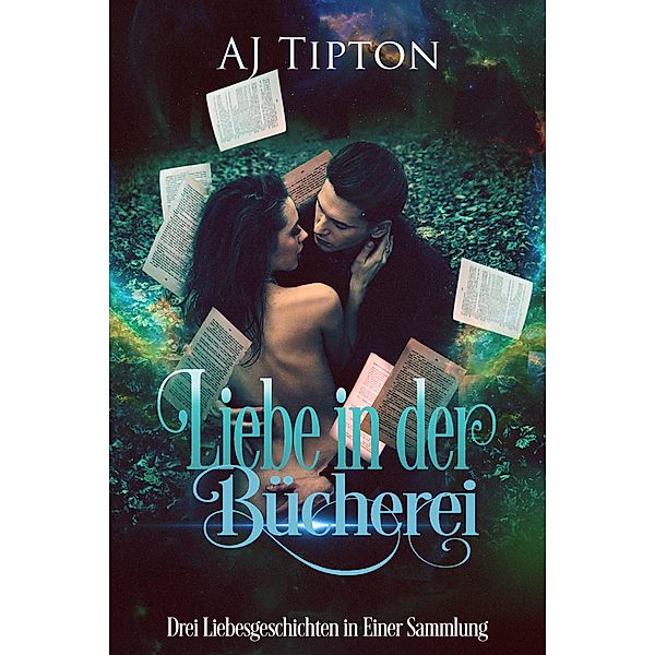 Liebe in der Bücherei: Drei Liebesgeschichten in Einer Sammlung, Aj Tipton