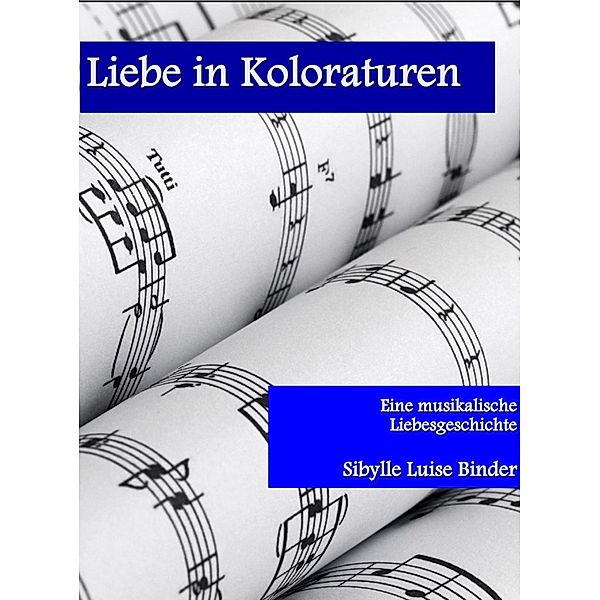 Liebe in Koloraturen, Sibylle Luise Binder