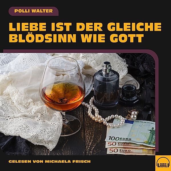 Liebe ist der gleiche Blödsinn wie Gott, Polli Walter