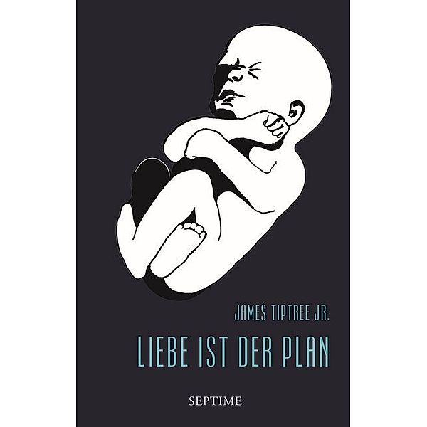 Liebe ist der Plan / Sämtliche Erzählungen Bd.2, James Tiptree