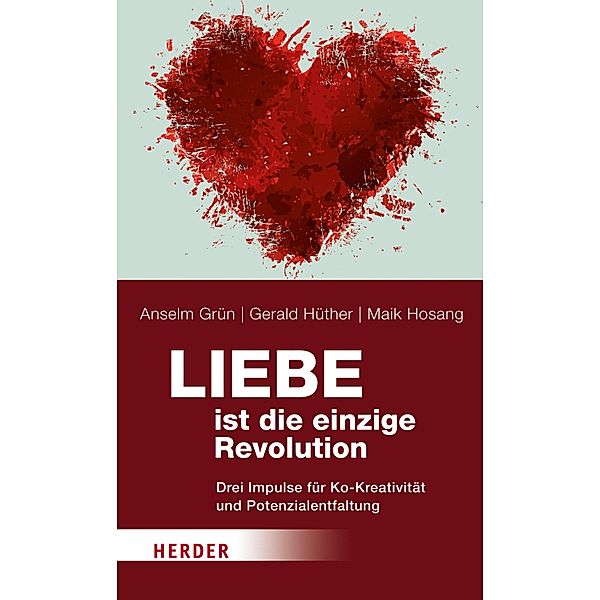 Liebe ist die einzige Revolution, Anselm Grün, Gerald Hüther, Maik Hosang