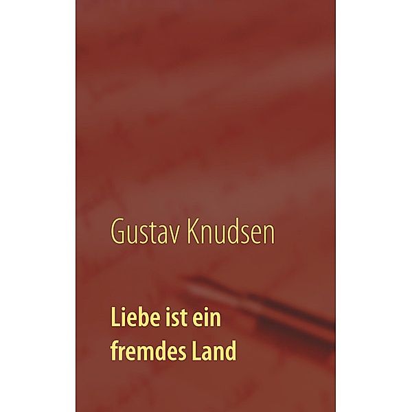 Liebe ist ein fremdes Land / Die frühen 1980er Jahre - prägend und einprägend Bd.3, Gustav Knudsen
