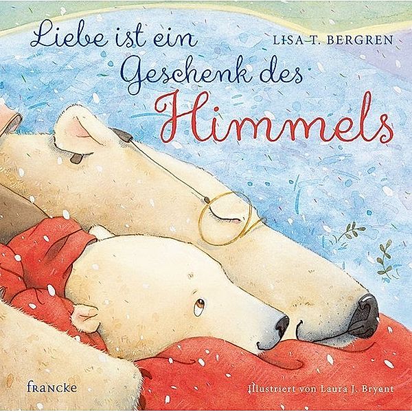 Liebe ist ein Geschenk des Himmels, Lisa T. Bergren