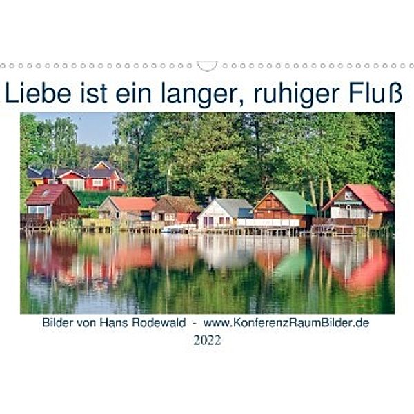 Liebe ist ein langer, ruhiger Fluss (Wandkalender 2022 DIN A3 quer), Hans Rodewald CreativK.de
